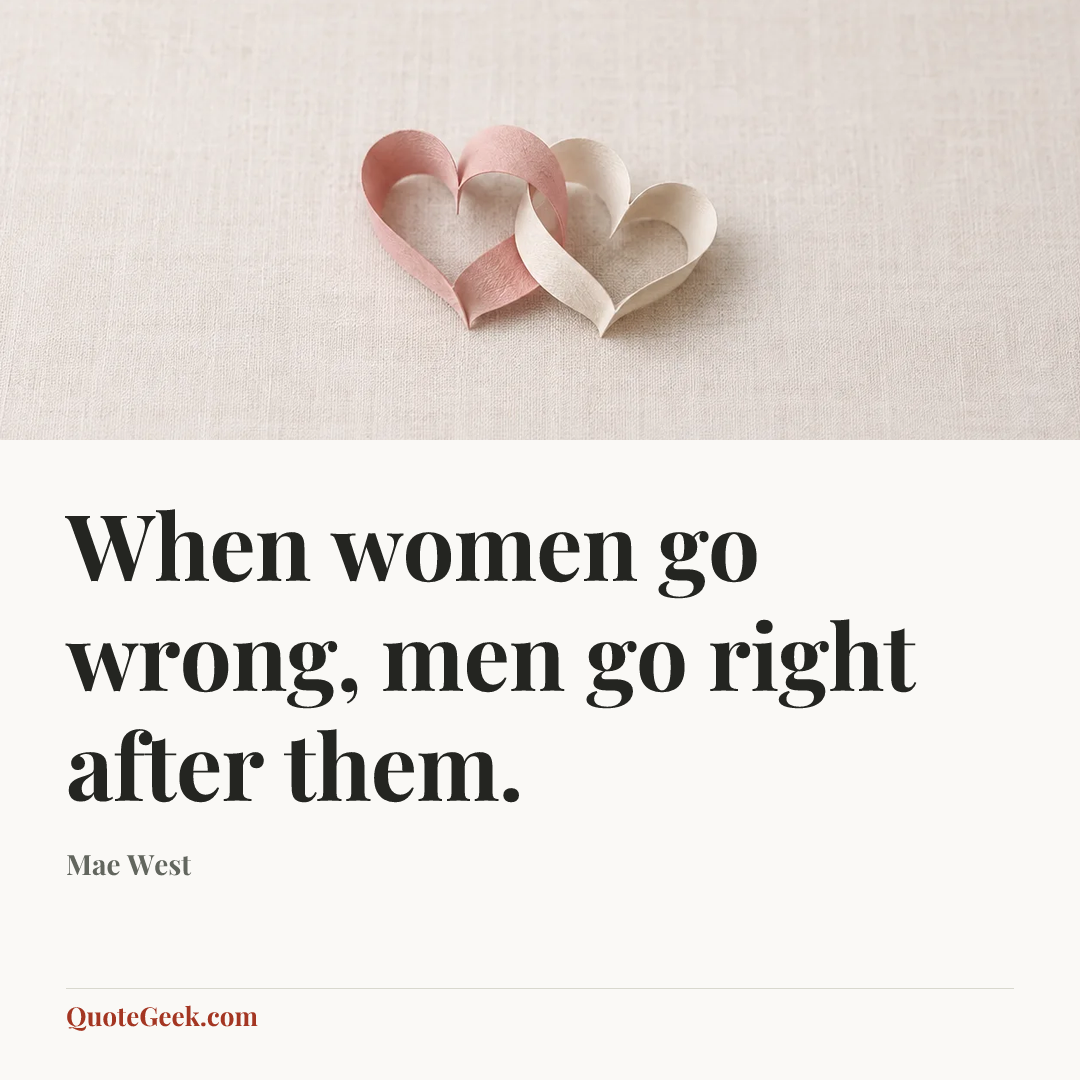 “When women go wrong, men go right after them.” — Mae West. Illustrated QuoteGeek card.