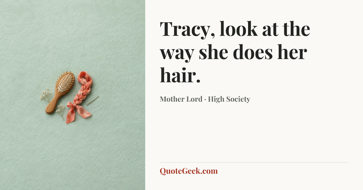 “Tracy, look at the way she does her hair.” — Mother Lord · High Society. Illustrated QuoteGeek card.