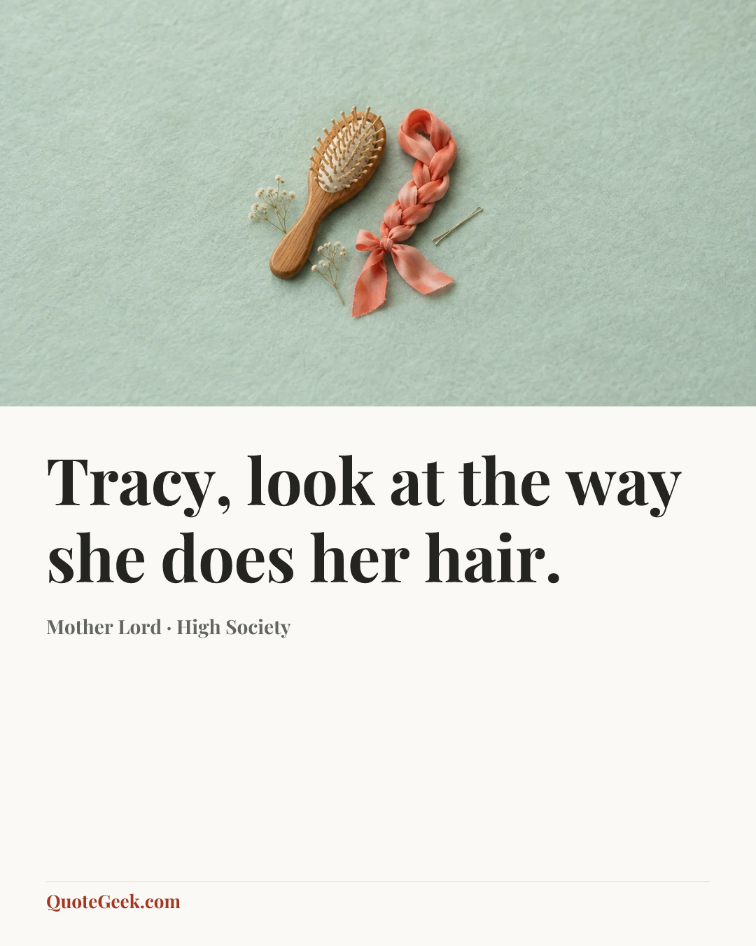 “Tracy, look at the way she does her hair.” — Mother Lord · High Society. Illustrated QuoteGeek card.