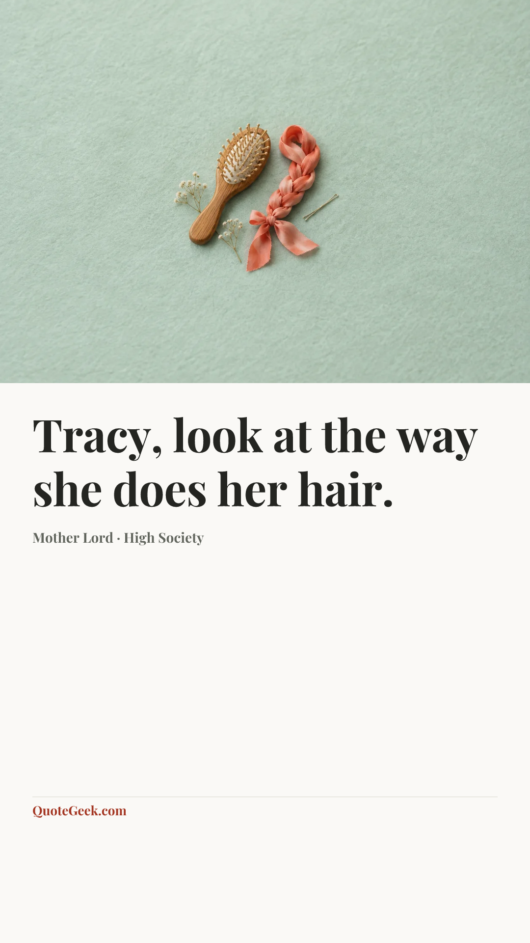 “Tracy, look at the way she does her hair.” — Mother Lord · High Society. Illustrated QuoteGeek card.