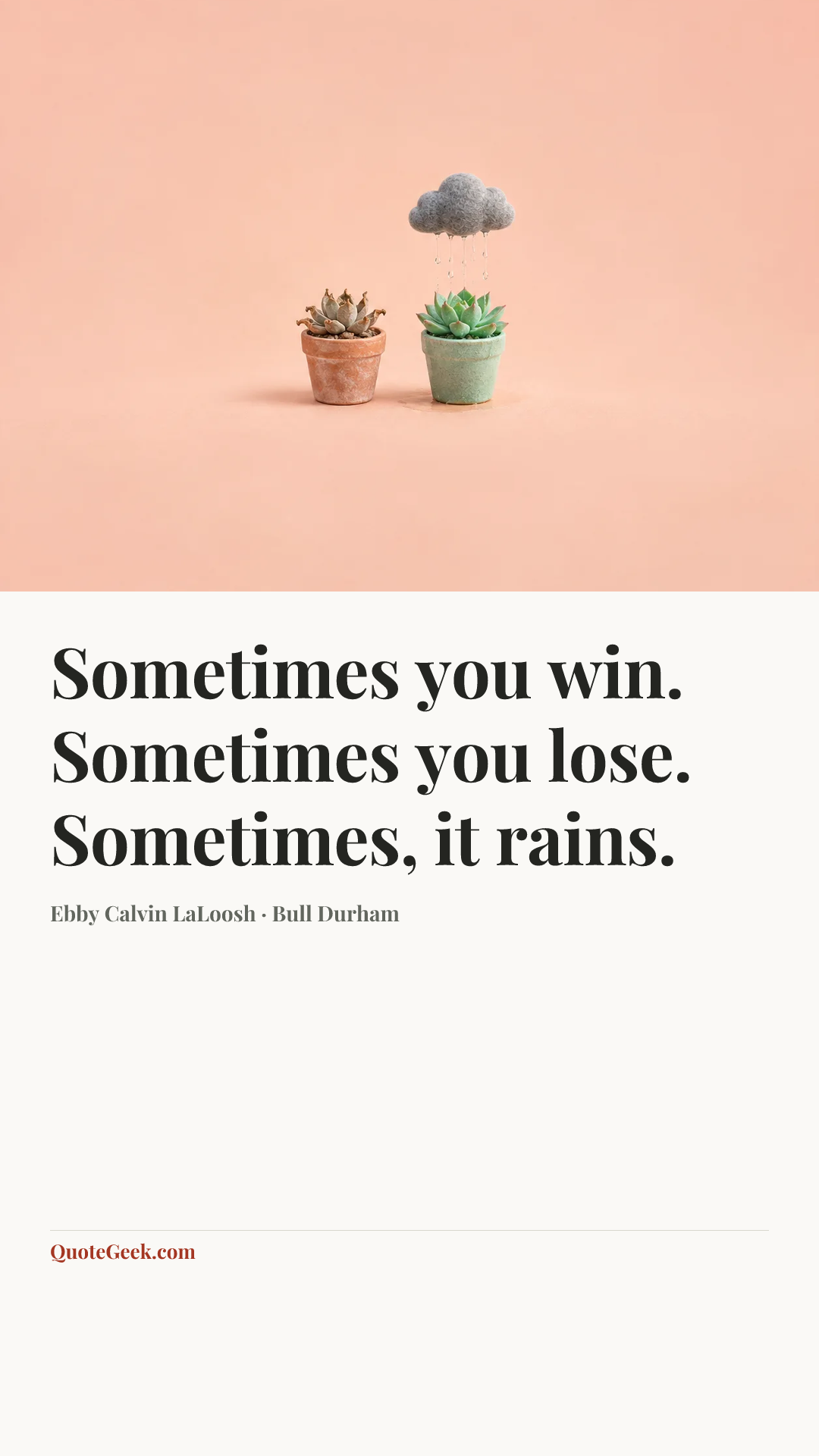 “Sometimes you win. Sometimes you lose. Sometimes, it rains.” — Ebby Calvin LaLoosh · Bull Durham. Illustrated QuoteGeek card.
