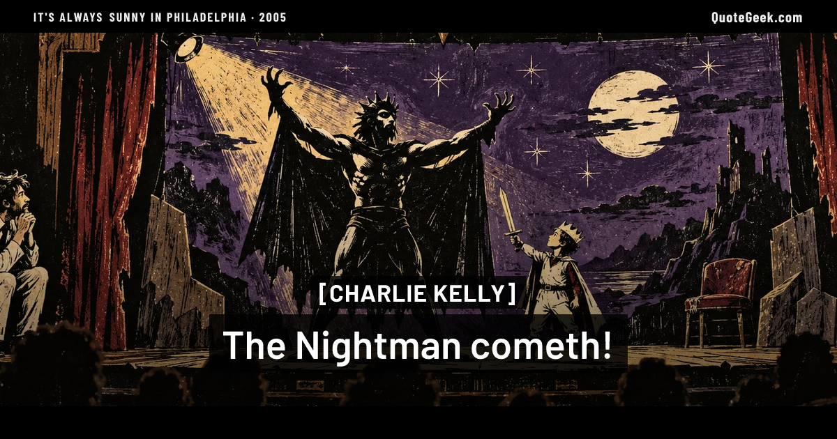 “The Nightman cometh!” — Charlie Kelly · It's Always Sunny in Philadelphia. Illustrated QuoteGeek card.