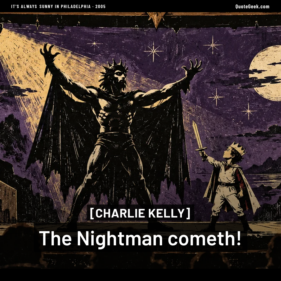 “The Nightman cometh!” — Charlie Kelly · It's Always Sunny in Philadelphia. Illustrated QuoteGeek card.