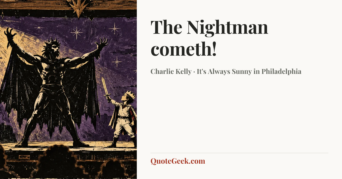 “The Nightman cometh!” — Charlie Kelly · It's Always Sunny in Philadelphia. Illustrated QuoteGeek card.