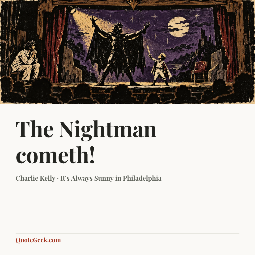 “The Nightman cometh!” — Charlie Kelly · It's Always Sunny in Philadelphia. Illustrated QuoteGeek card.