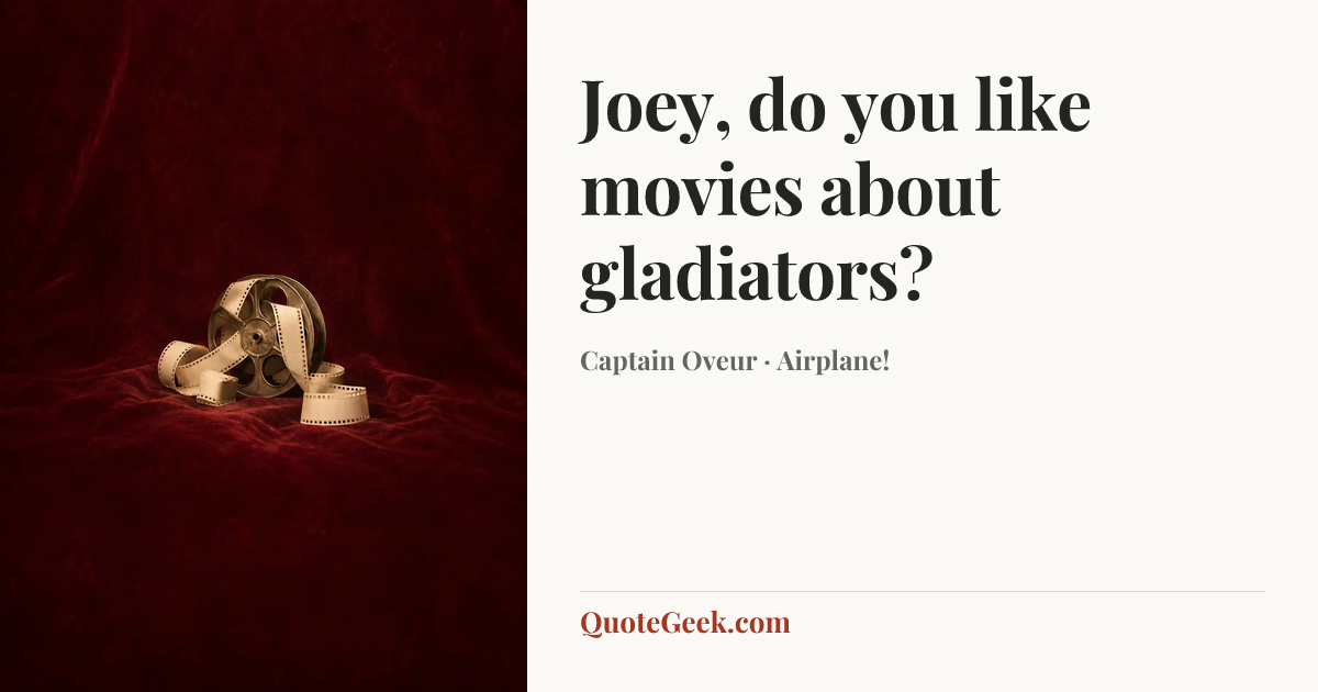 “Joey, do you like movies about gladiators?” — Captain Oveur · Airplane!. Illustrated QuoteGeek card.