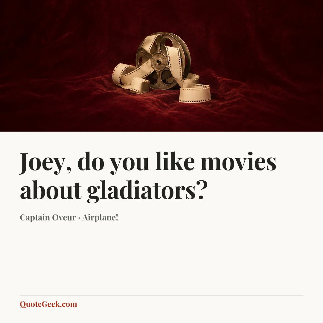 “Joey, do you like movies about gladiators?” — Captain Oveur · Airplane!. Illustrated QuoteGeek card.