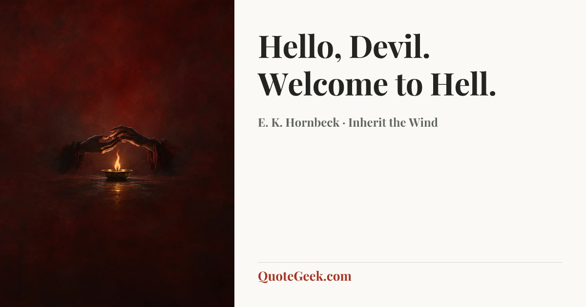 “Hello, Devil. Welcome to Hell.” — E. K. Hornbeck · Inherit the Wind. Illustrated QuoteGeek card.