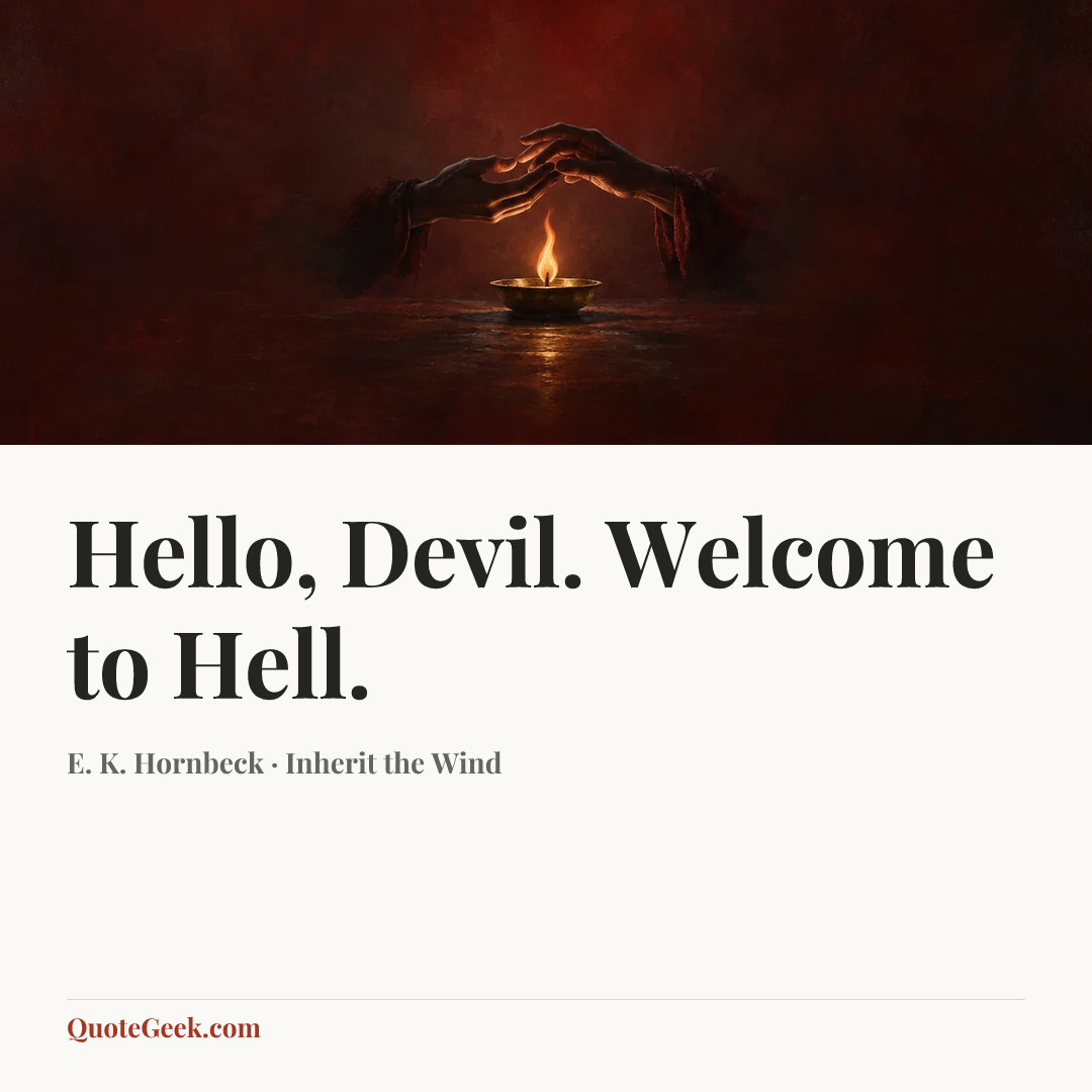 “Hello, Devil. Welcome to Hell.” — E. K. Hornbeck · Inherit the Wind. Illustrated QuoteGeek card.