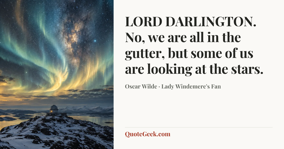 “LORD DARLINGTON. No, we are all in the gutter, but some of us are looking at the stars.” — Oscar Wilde · Lady Windemere's Fan. Illustrated QuoteGeek card.
