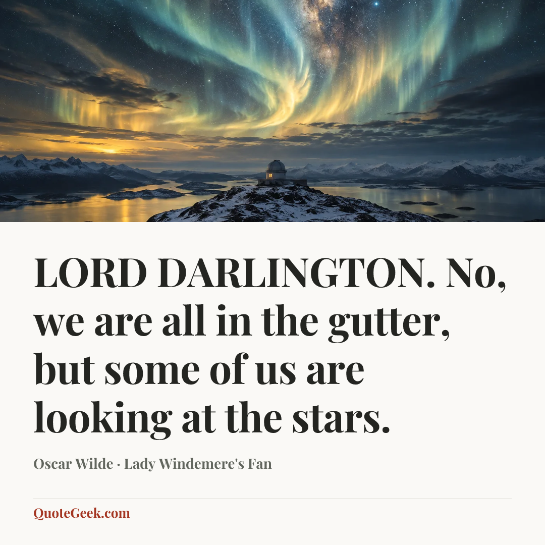 “LORD DARLINGTON. No, we are all in the gutter, but some of us are looking at the stars.” — Oscar Wilde · Lady Windemere's Fan. Illustrated QuoteGeek card.