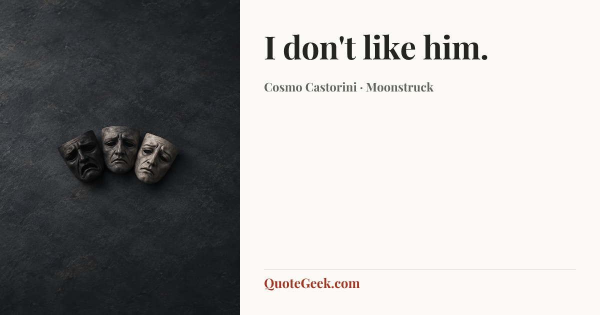 “I don't like him.” — Cosmo Castorini · Moonstruck. Illustrated QuoteGeek card.