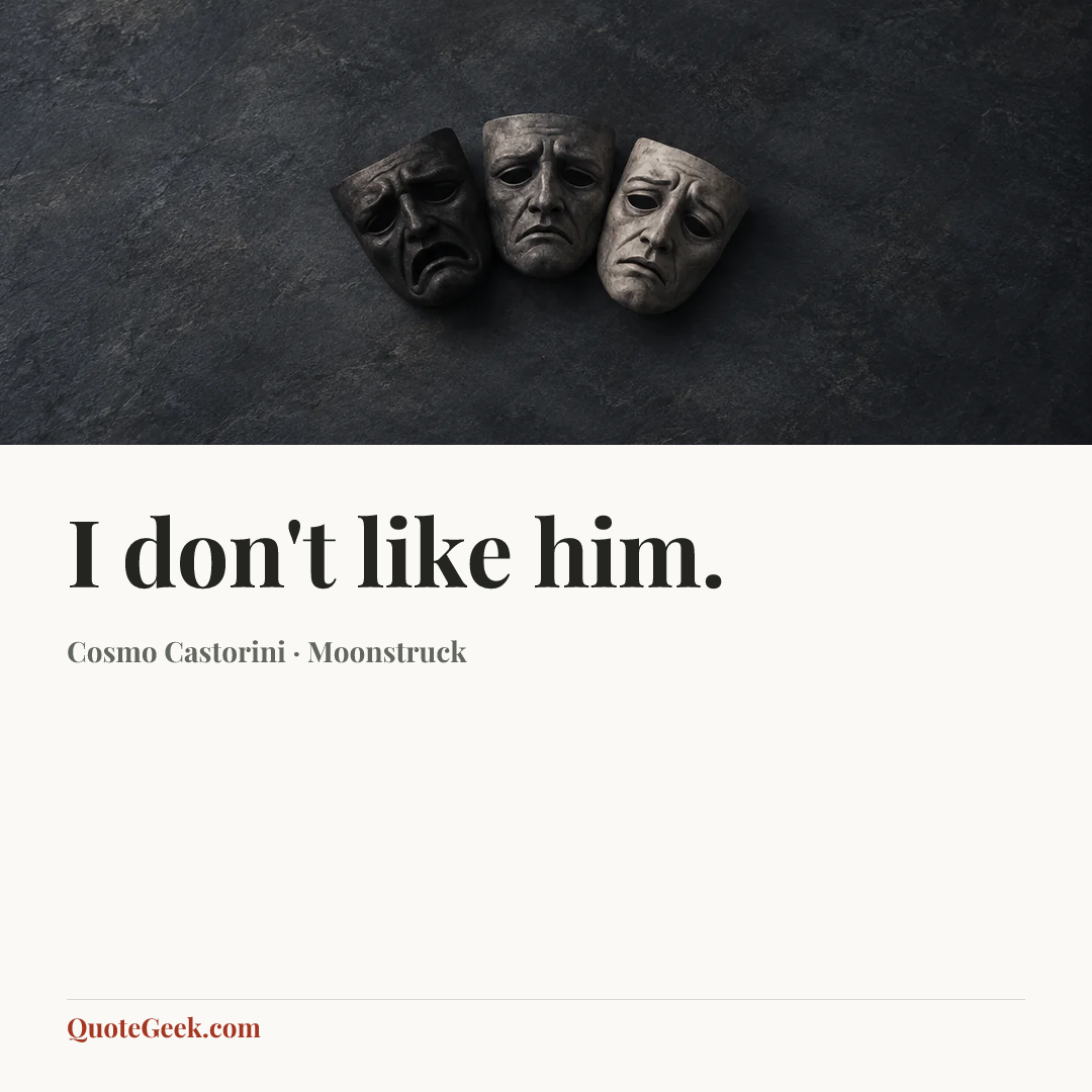 “I don't like him.” — Cosmo Castorini · Moonstruck. Illustrated QuoteGeek card.