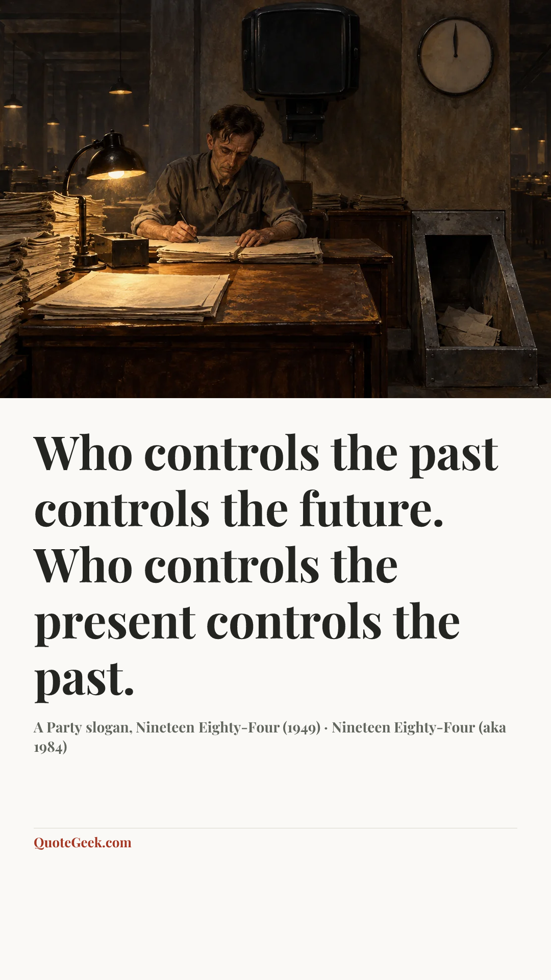 “Who controls the past controls the future. Who controls the present controls the past.” — A Party slogan, Nineteen Eighty-Four (1949) · Nineteen Eighty-Four (aka 1984). Illustrated QuoteGeek card.