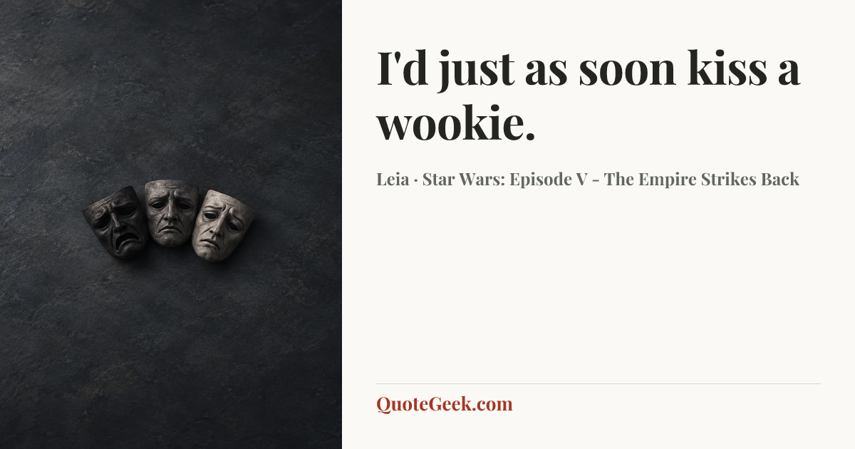 “I'd just as soon kiss a wookie.” — Leia · Star Wars: Episode V - The Empire Strikes Back. Illustrated QuoteGeek card.