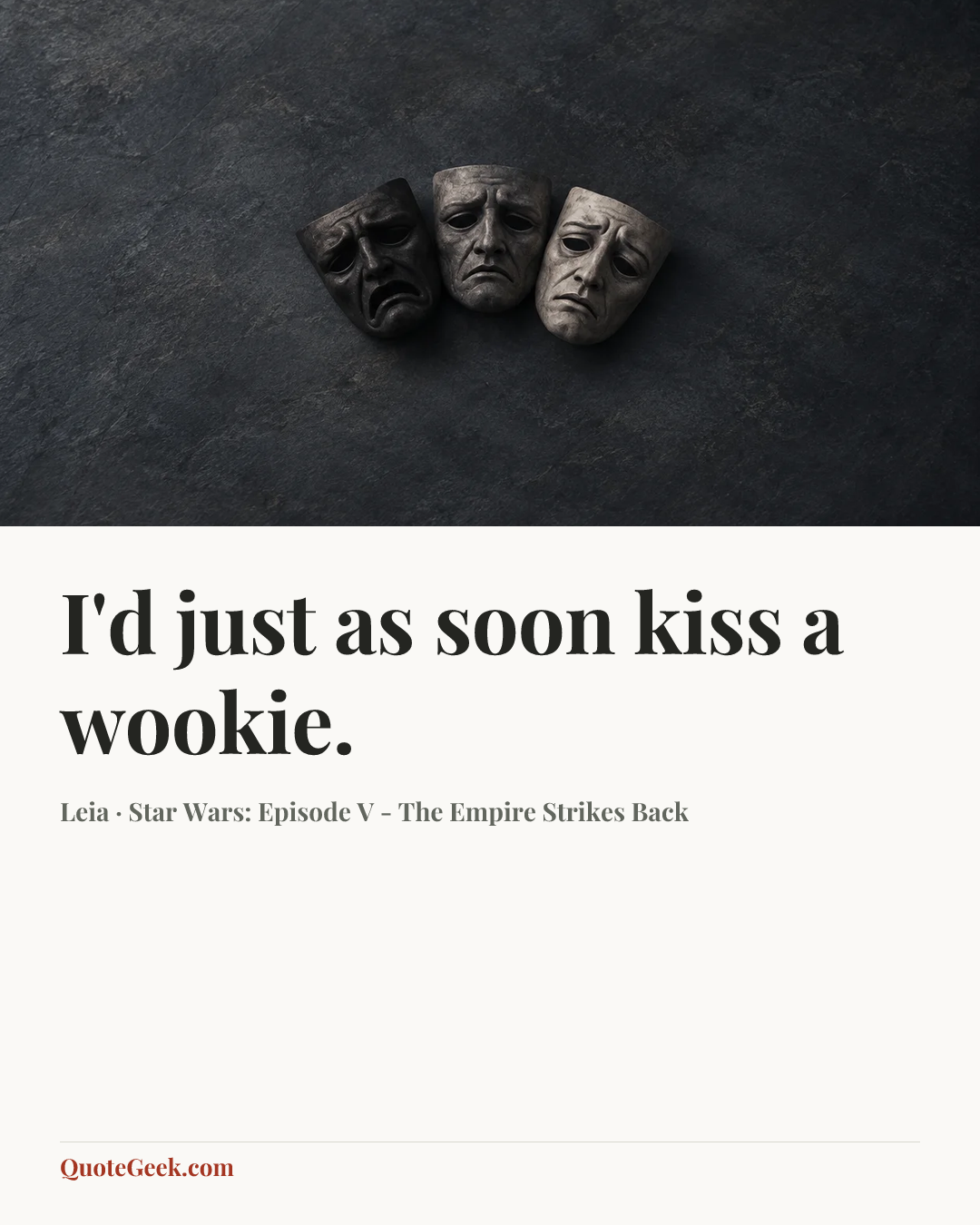 “I'd just as soon kiss a wookie.” — Leia · Star Wars: Episode V - The Empire Strikes Back. Illustrated QuoteGeek card.