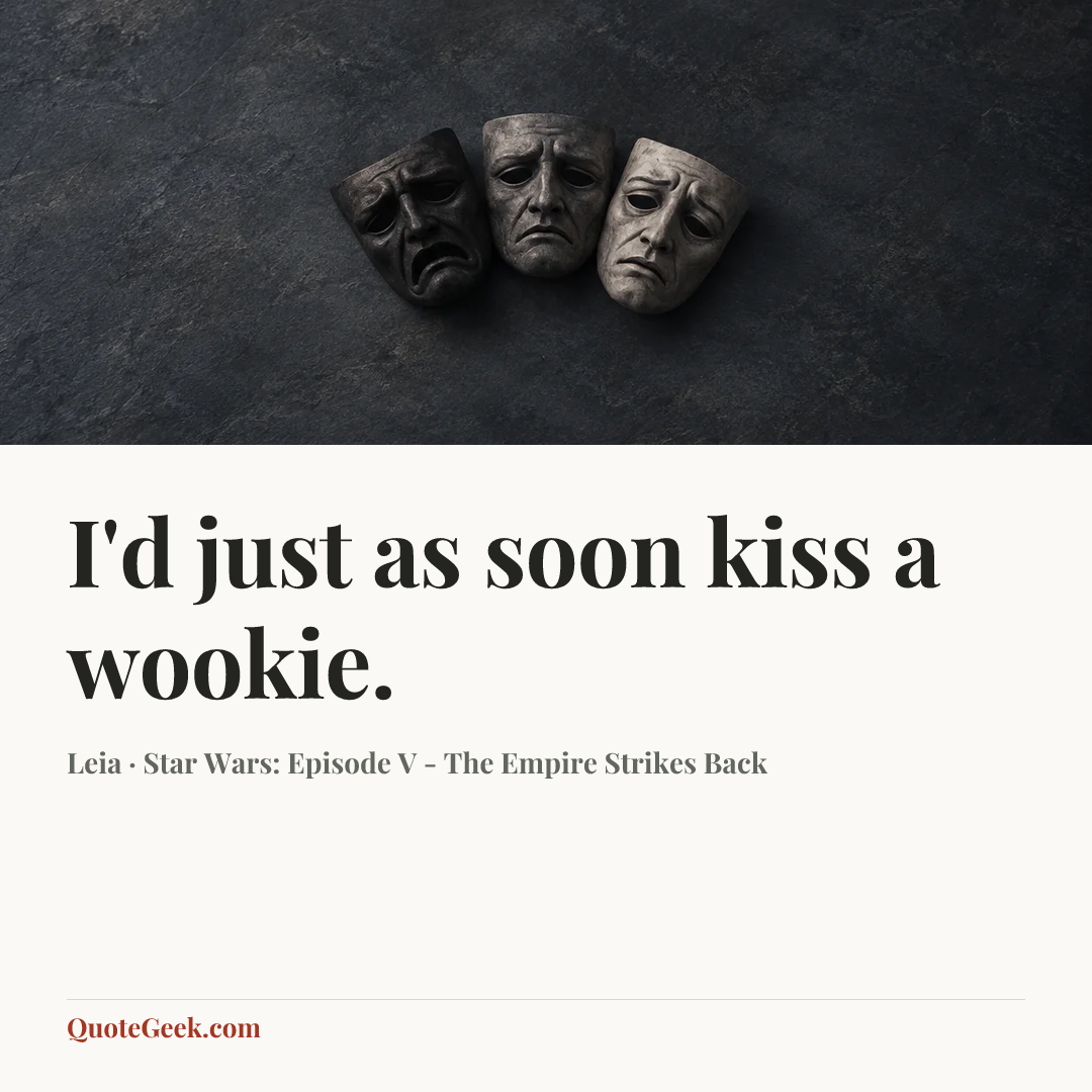 “I'd just as soon kiss a wookie.” — Leia · Star Wars: Episode V - The Empire Strikes Back. Illustrated QuoteGeek card.