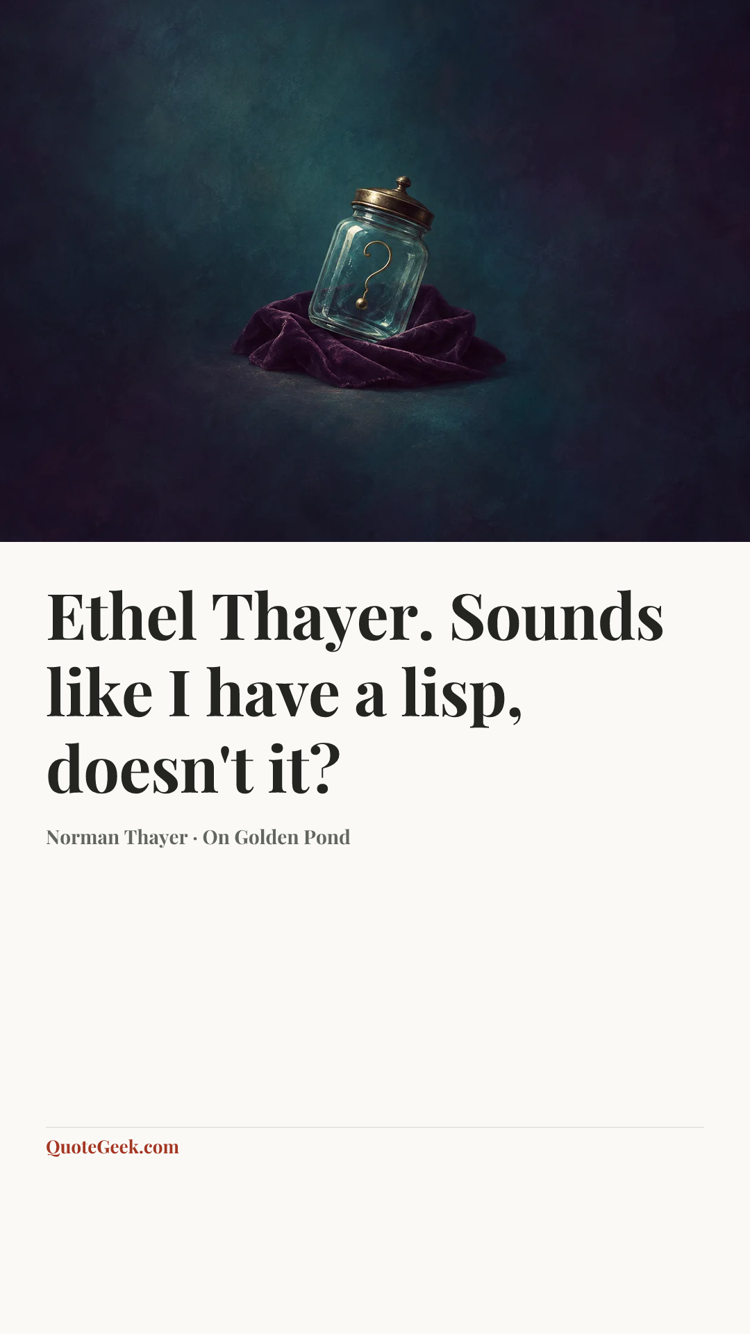 “Ethel Thayer. Sounds like I have a lisp, doesn't it?” — Norman Thayer · On Golden Pond. Illustrated QuoteGeek card.