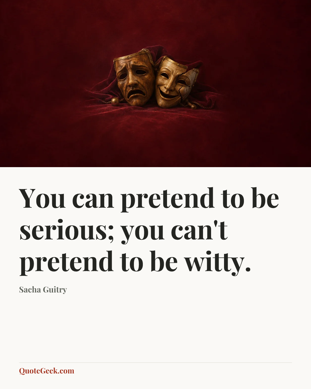 “You can pretend to be serious; you can't pretend to be witty.” — Sacha Guitry. Illustrated QuoteGeek card.