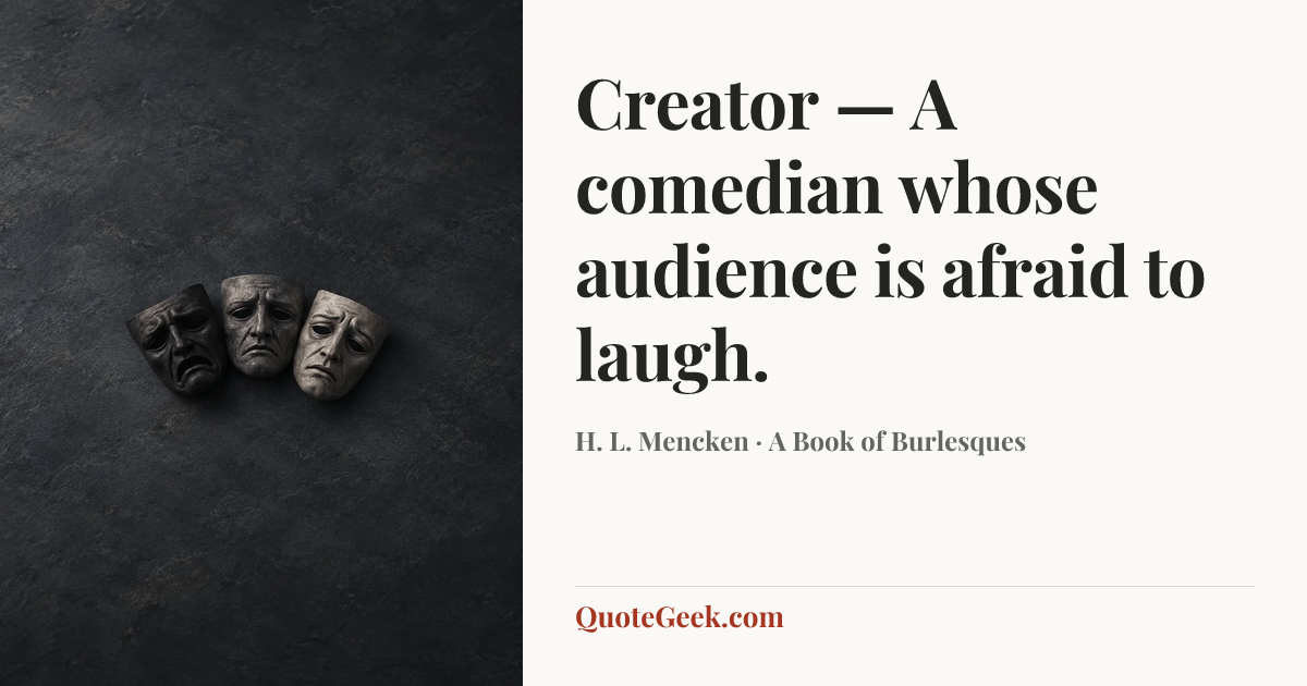 “Creator — A comedian whose audience is afraid to laugh.” — H. L. Mencken · A Book of Burlesques. Illustrated QuoteGeek card.