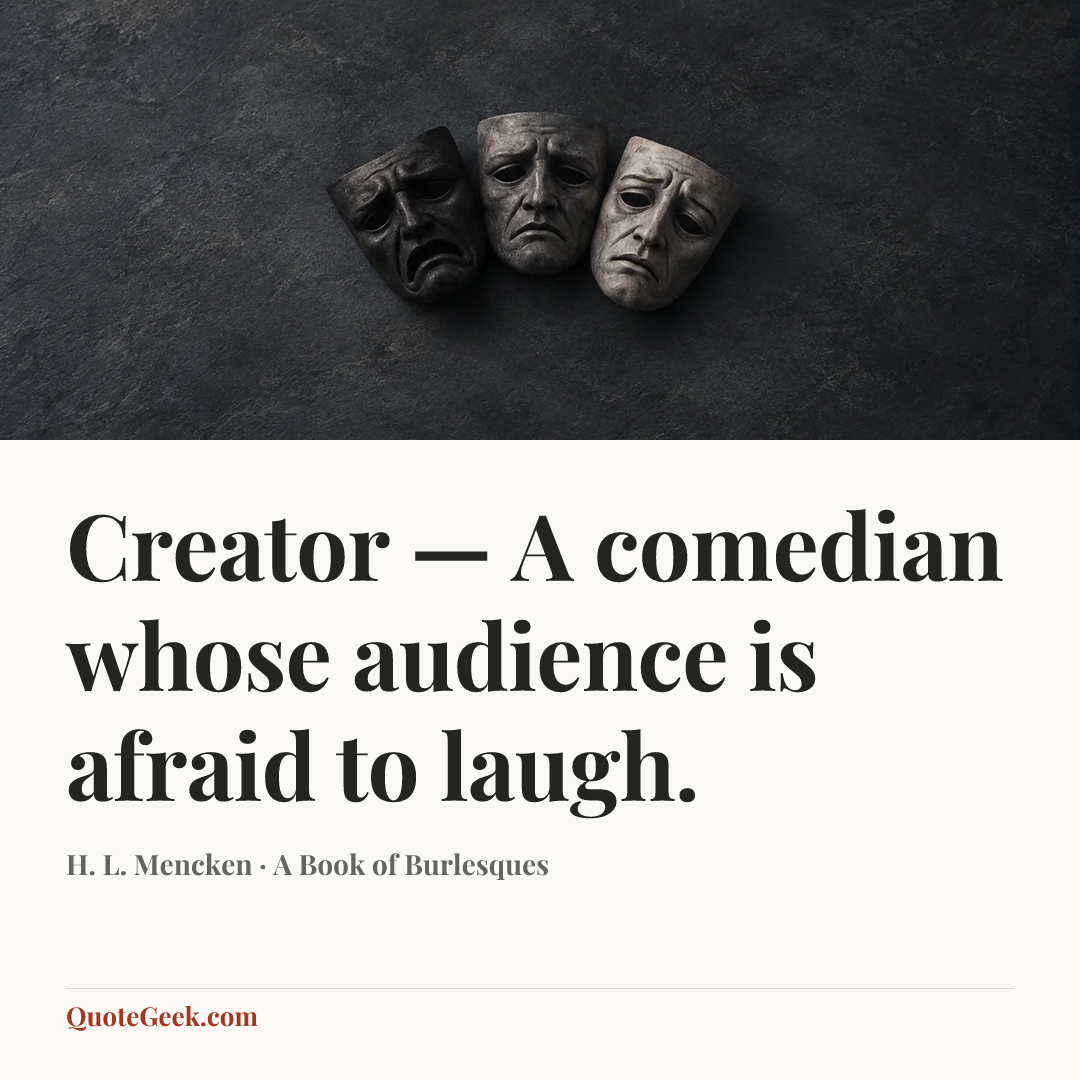 “Creator — A comedian whose audience is afraid to laugh.” — H. L. Mencken · A Book of Burlesques. Illustrated QuoteGeek card.