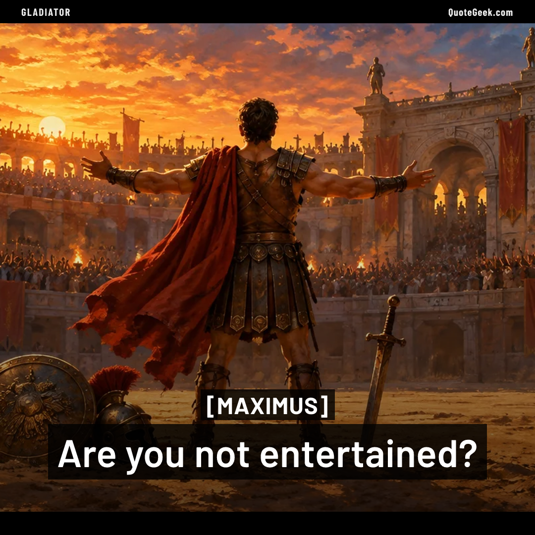 “Are you not entertained?” — Maximus · Gladiator. Illustrated QuoteGeek card.