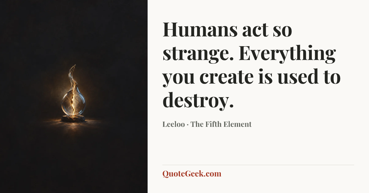 “Humans act so strange. Everything you create is used to destroy.” — Leeloo · The Fifth Element. Illustrated QuoteGeek card.