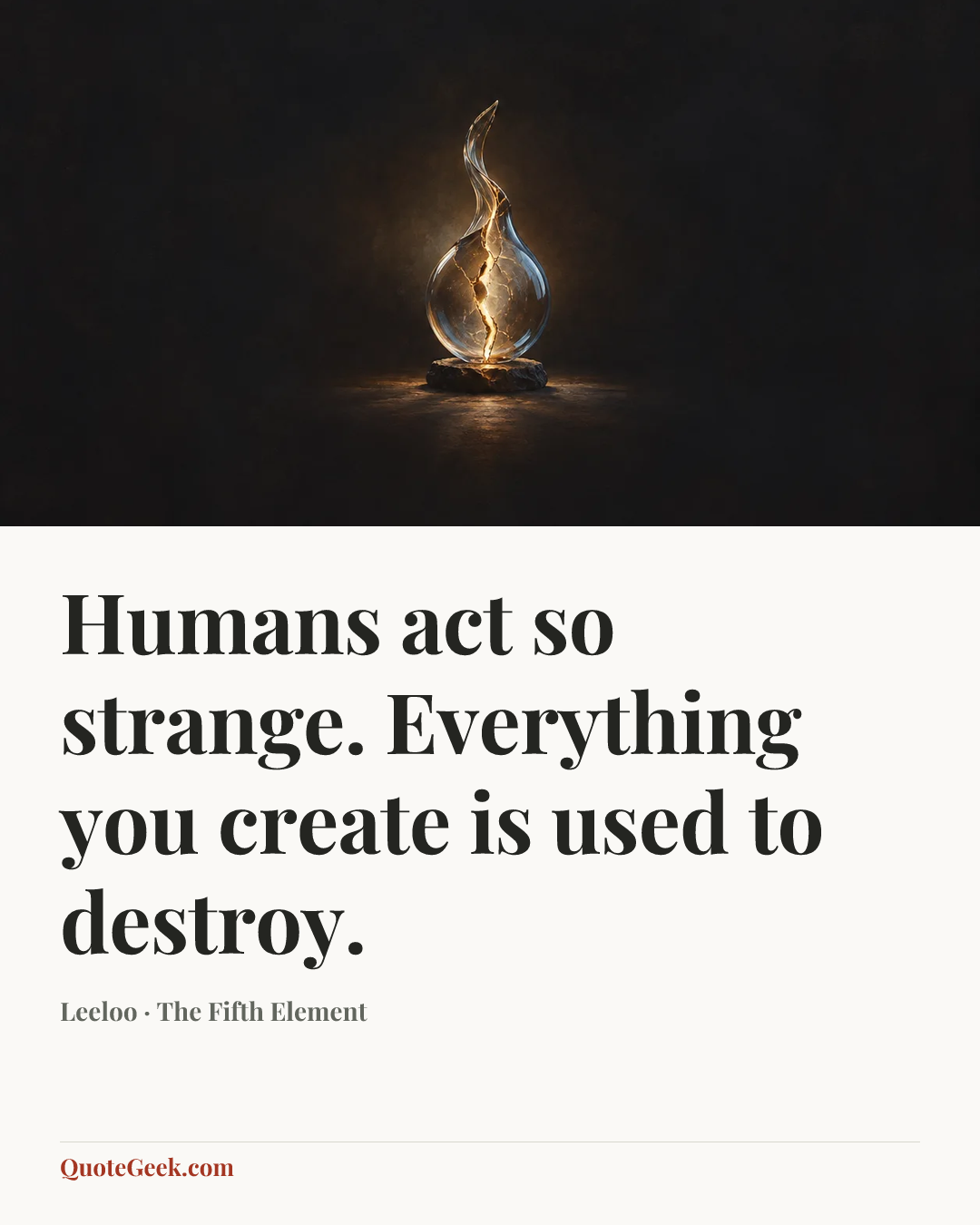 “Humans act so strange. Everything you create is used to destroy.” — Leeloo · The Fifth Element. Illustrated QuoteGeek card.