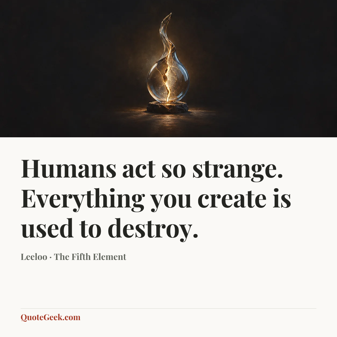 “Humans act so strange. Everything you create is used to destroy.” — Leeloo · The Fifth Element. Illustrated QuoteGeek card.