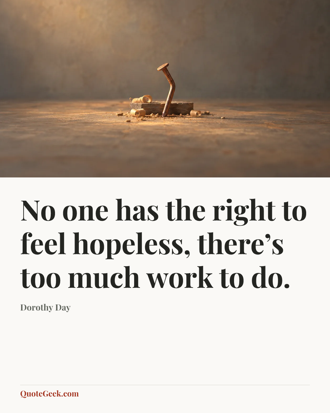 “No one has the right to feel hopeless, there’s too much work to do.” — Dorothy Day. Illustrated QuoteGeek card.
