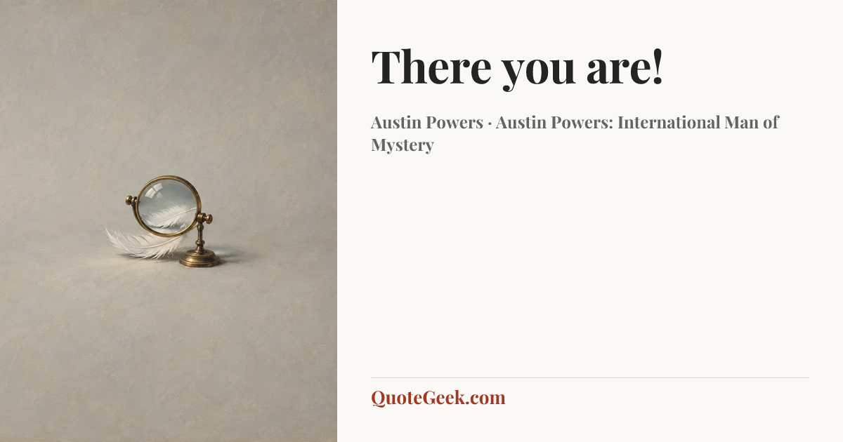 “There you are!” — Austin Powers · Austin Powers: International Man of Mystery. Illustrated QuoteGeek card.