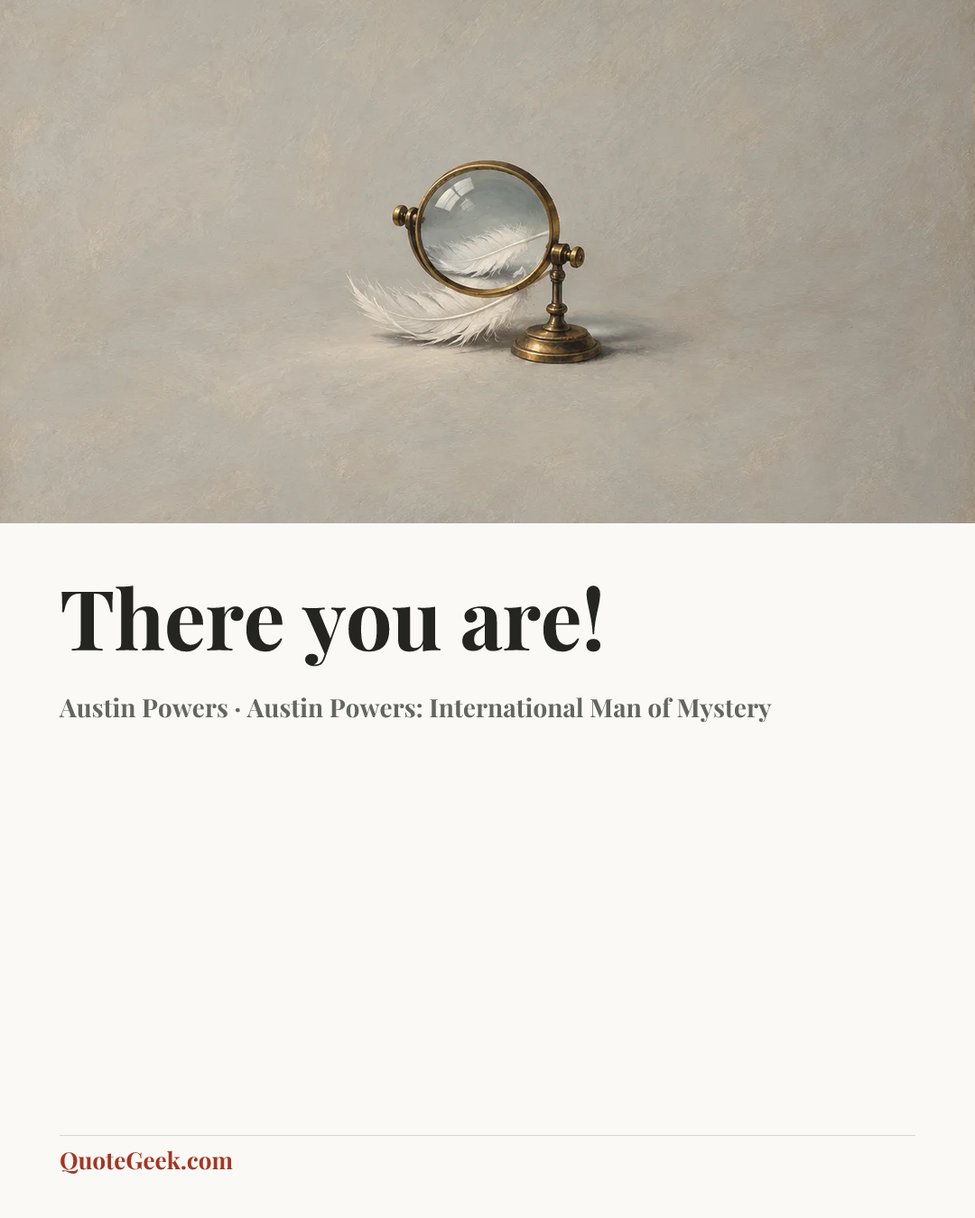“There you are!” — Austin Powers · Austin Powers: International Man of Mystery. Illustrated QuoteGeek card.