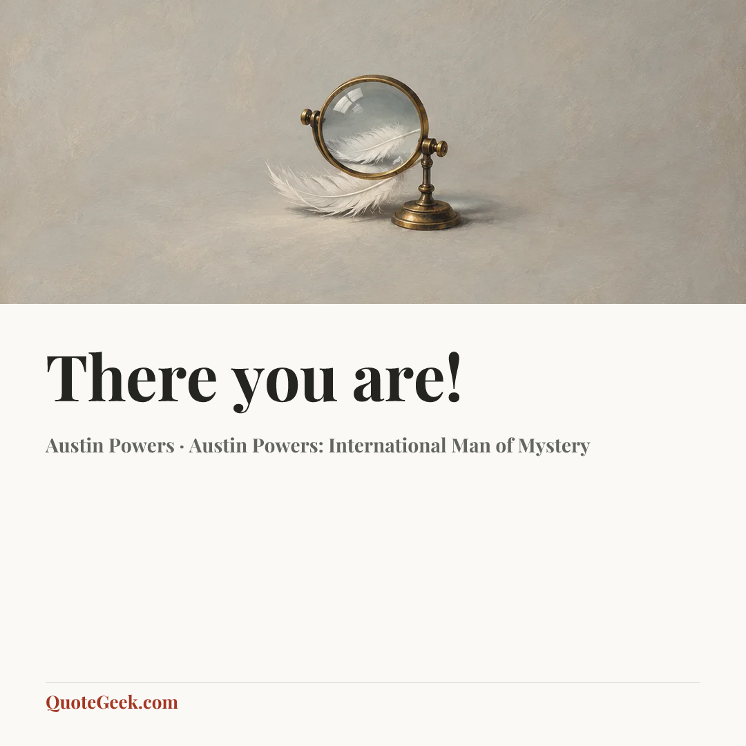 “There you are!” — Austin Powers · Austin Powers: International Man of Mystery. Illustrated QuoteGeek card.
