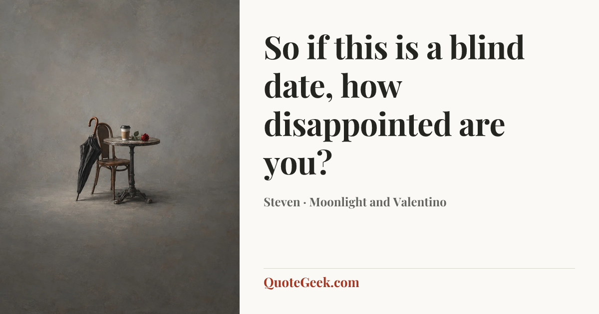 “So if this is a blind date, how disappointed are you?” — Steven · Moonlight and Valentino. Illustrated QuoteGeek card.