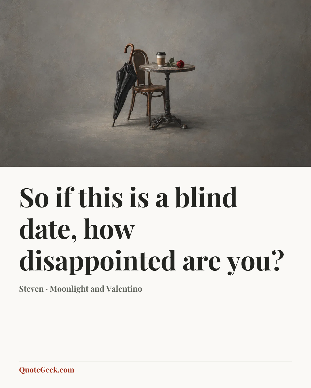“So if this is a blind date, how disappointed are you?” — Steven · Moonlight and Valentino. Illustrated QuoteGeek card.