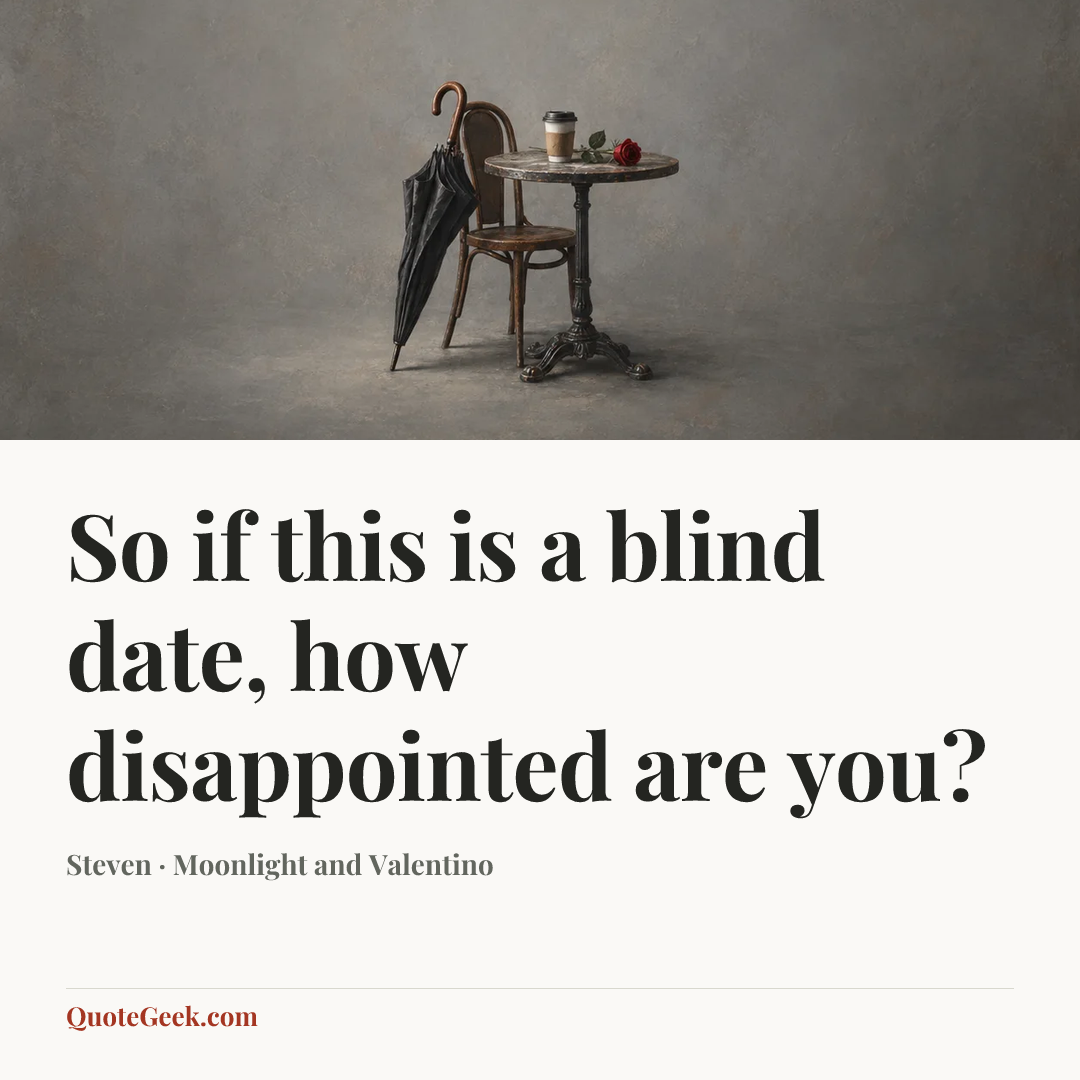 “So if this is a blind date, how disappointed are you?” — Steven · Moonlight and Valentino. Illustrated QuoteGeek card.