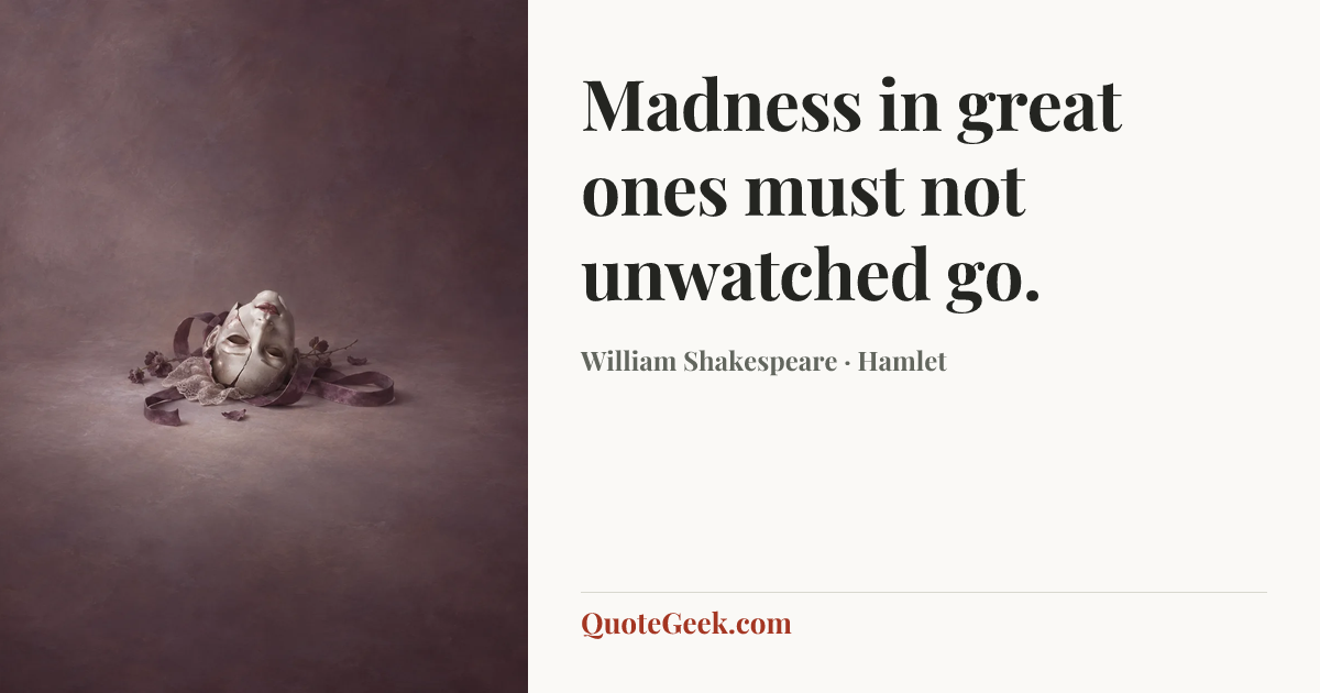 “Madness in great ones must not unwatched go.” — William Shakespeare · Hamlet. Illustrated QuoteGeek card.