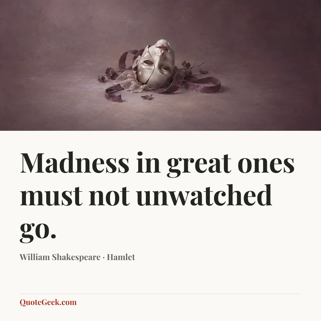 “Madness in great ones must not unwatched go.” — William Shakespeare · Hamlet. Illustrated QuoteGeek card.