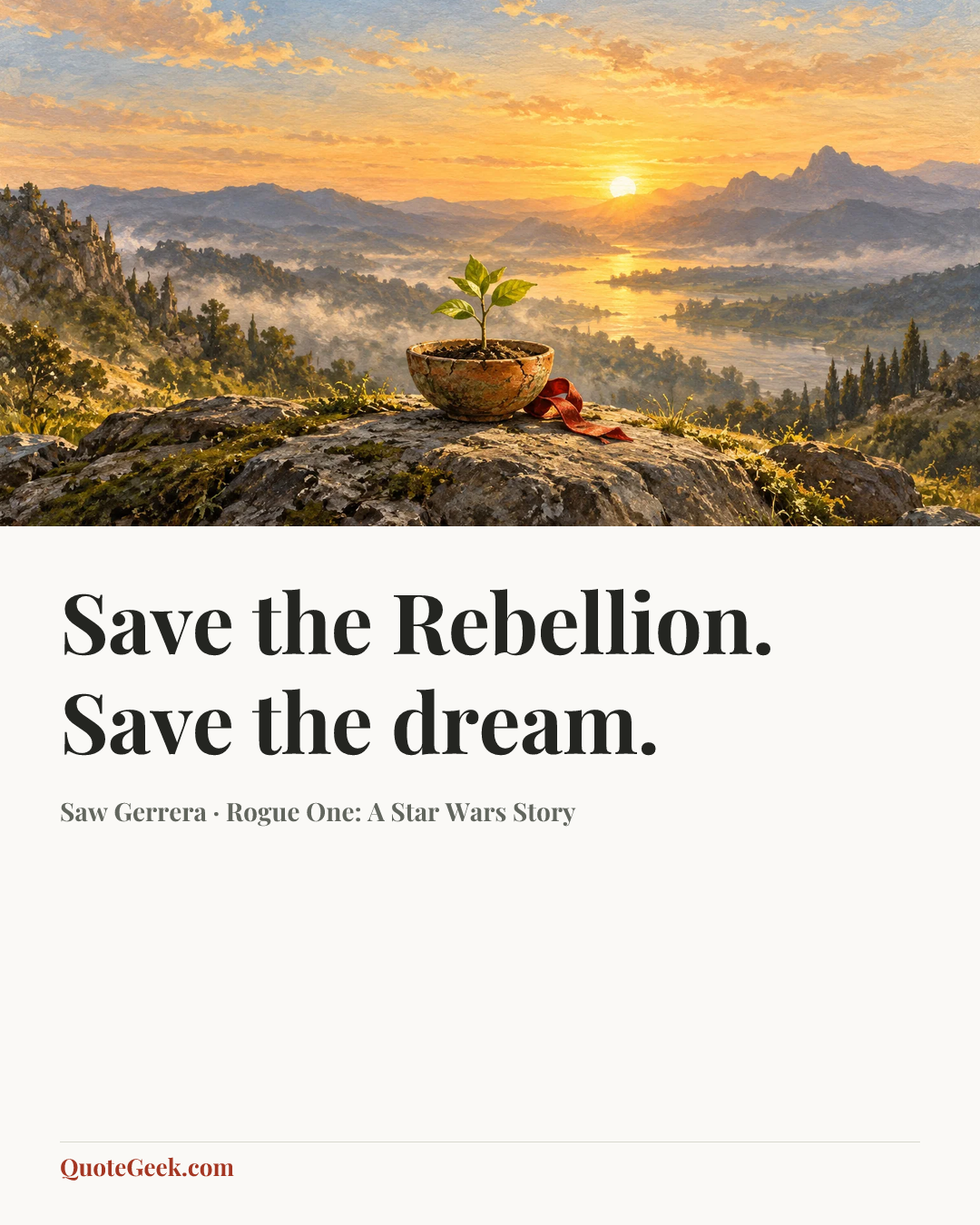 “Save the Rebellion. Save the dream.” — Saw Gerrera · Rogue One: A Star Wars Story. Illustrated QuoteGeek card.