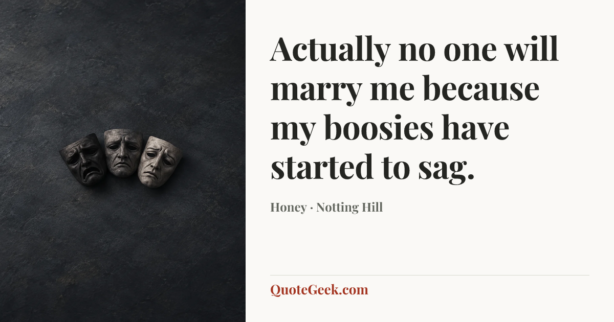 “Actually no one will marry me because my boosies have started to sag.” — Honey · Notting Hill. Illustrated QuoteGeek card.