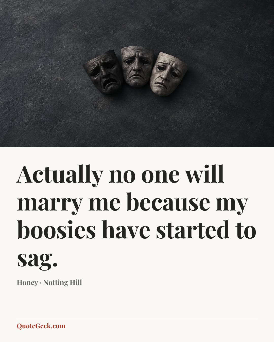 “Actually no one will marry me because my boosies have started to sag.” — Honey · Notting Hill. Illustrated QuoteGeek card.