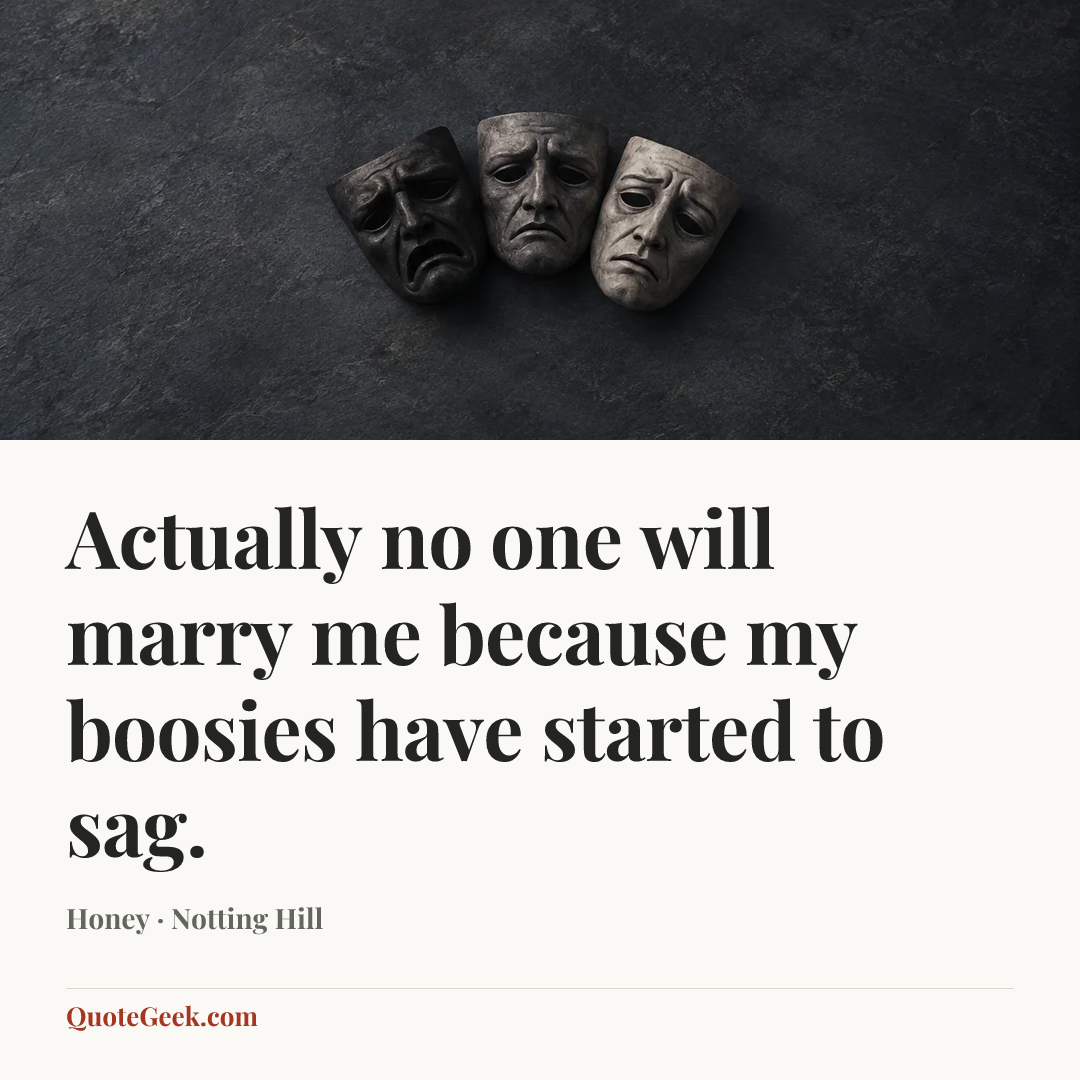 “Actually no one will marry me because my boosies have started to sag.” — Honey · Notting Hill. Illustrated QuoteGeek card.