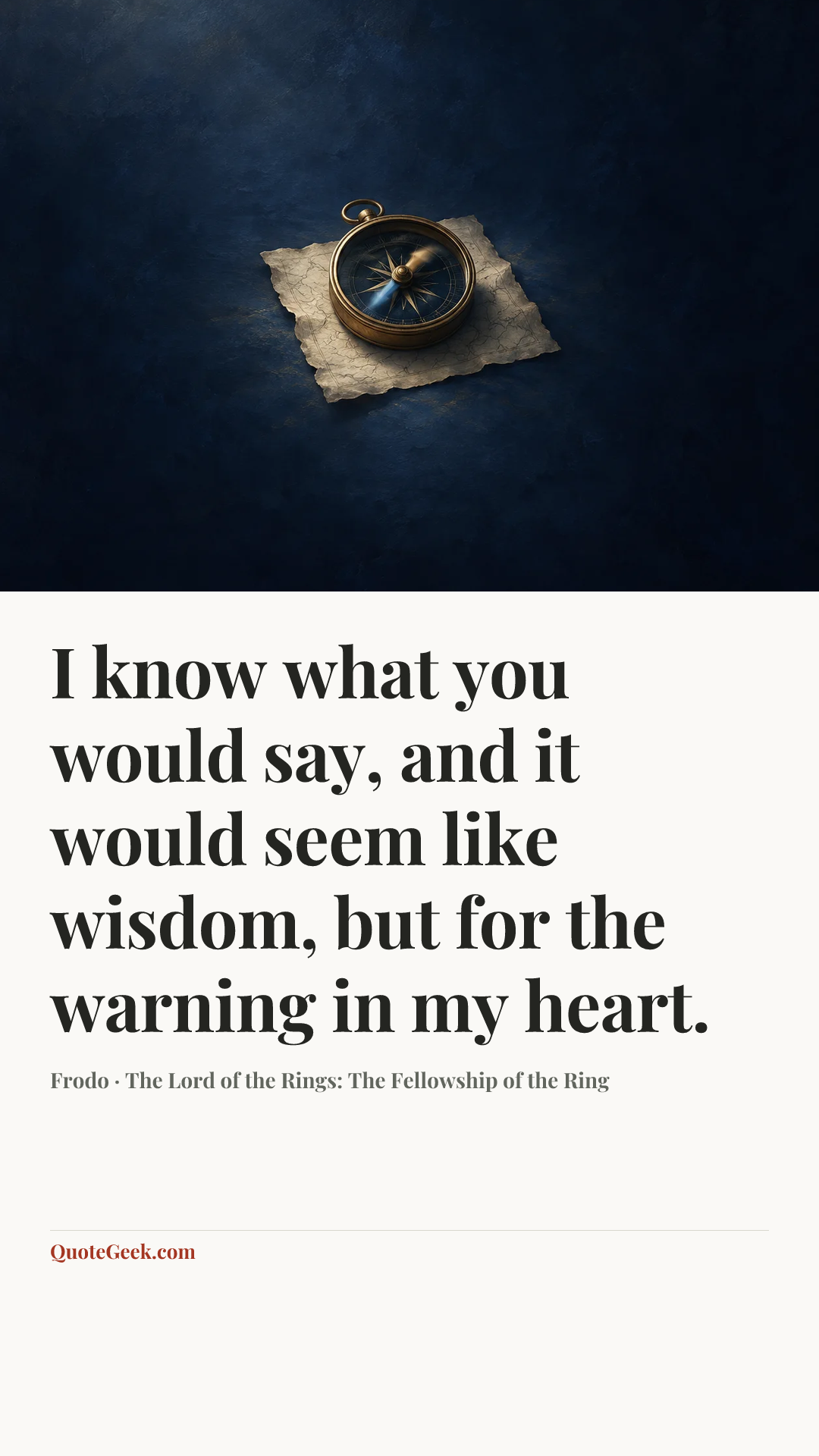 “I know what you would say, and it would seem like wisdom, but for the warning in my heart.” — Frodo · The Lord of the Rings: The Fellowship of the Ring. Illustrated QuoteGeek card.