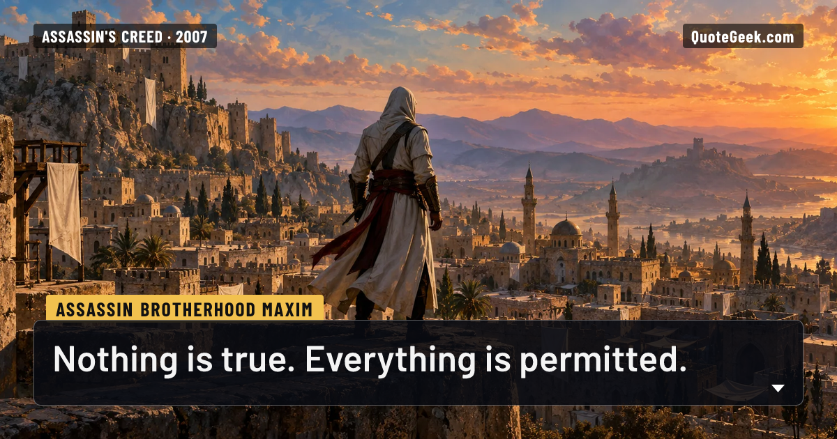 “Nothing is true. Everything is permitted.” — Assassin Brotherhood maxim · Assassin's Creed. Illustrated QuoteGeek card.
