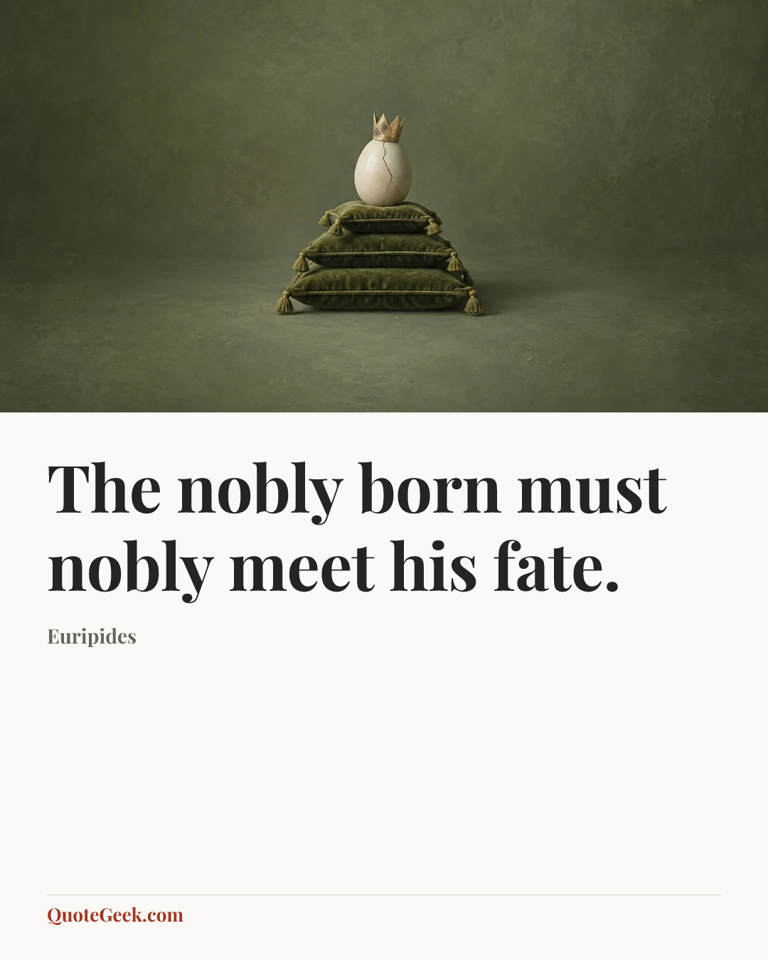 “The nobly born must nobly meet his fate.” — Euripides. Illustrated QuoteGeek card.