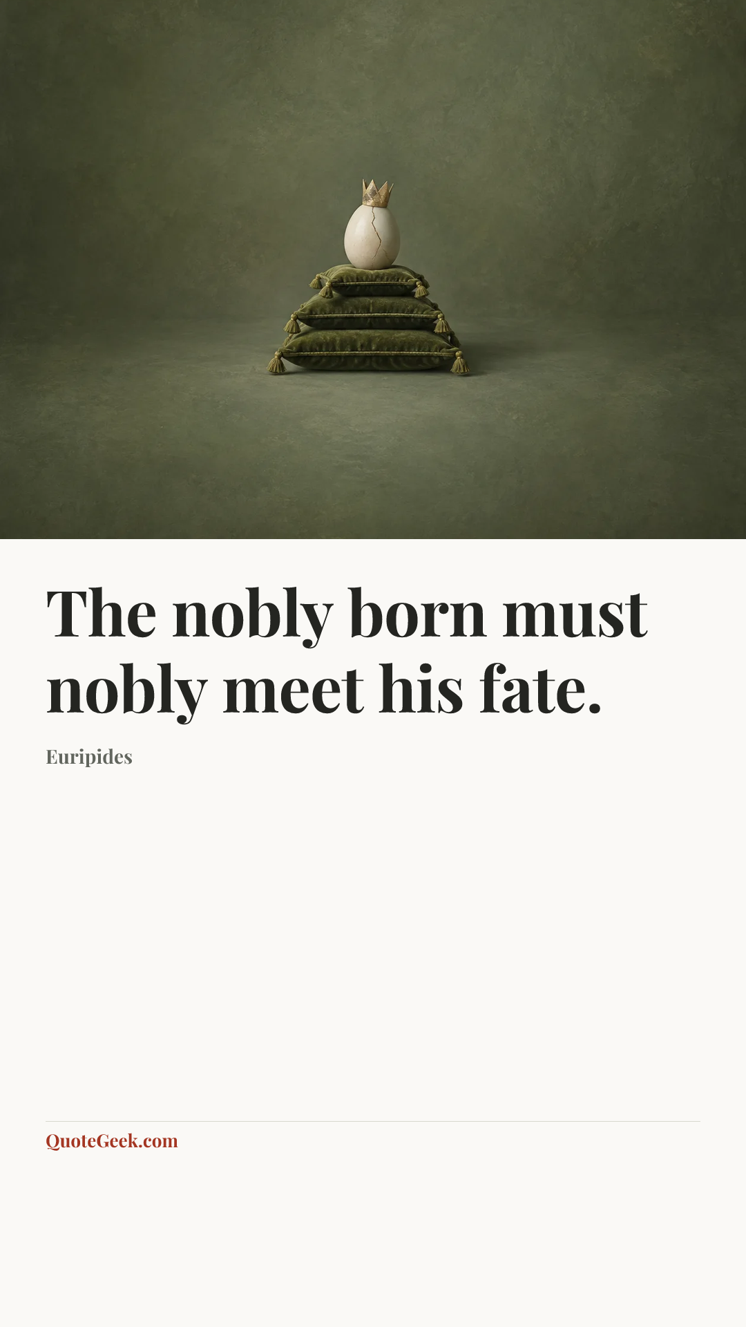 “The nobly born must nobly meet his fate.” — Euripides. Illustrated QuoteGeek card.