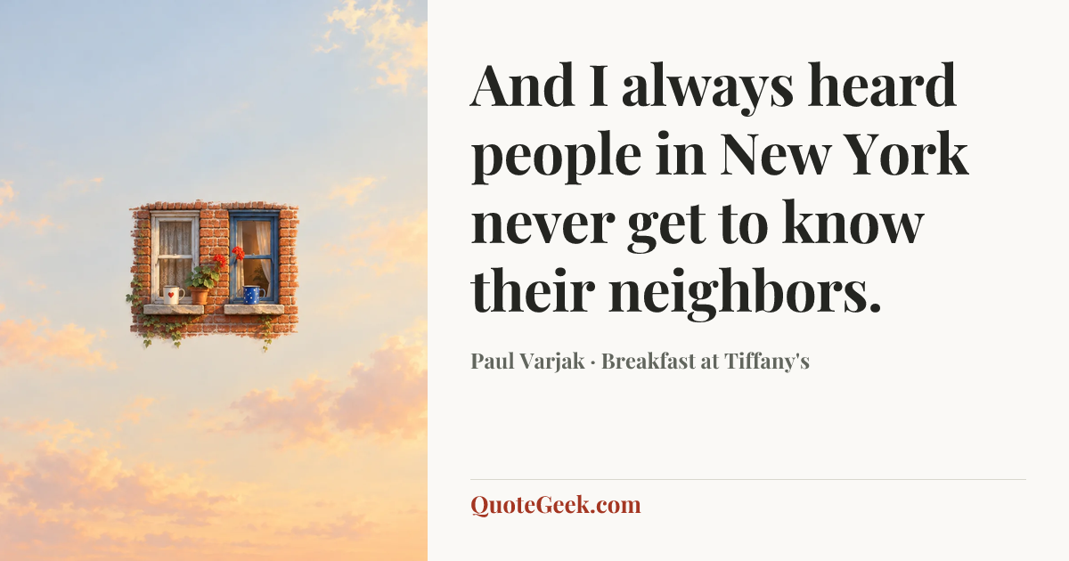 “And I always heard people in New York never get to know their neighbors.” — Paul Varjak · Breakfast at Tiffany's. Illustrated QuoteGeek card.