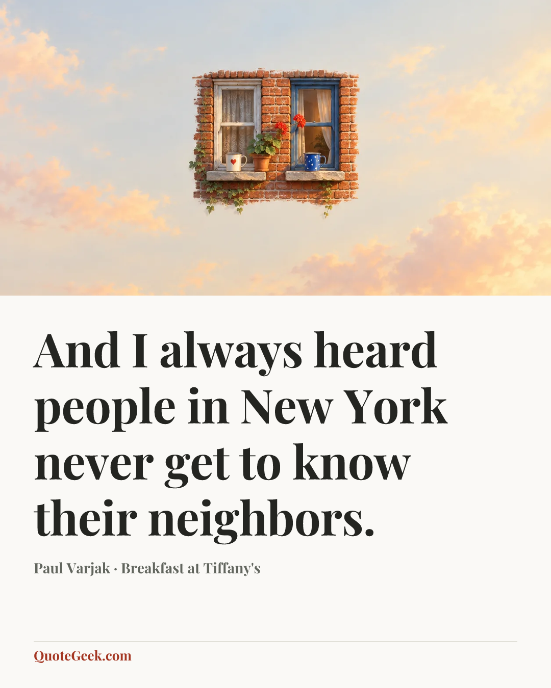 “And I always heard people in New York never get to know their neighbors.” — Paul Varjak · Breakfast at Tiffany's. Illustrated QuoteGeek card.