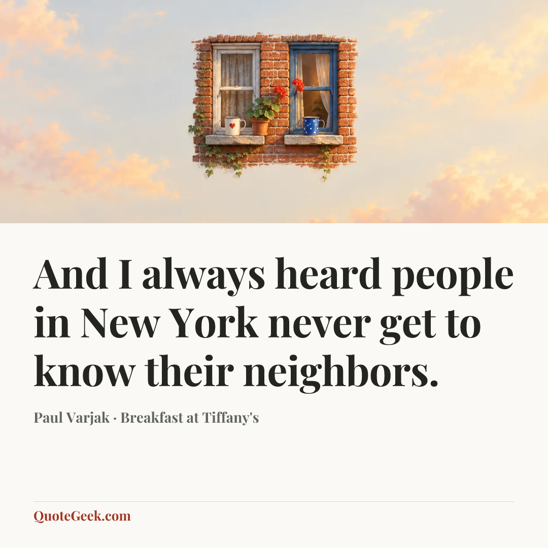 “And I always heard people in New York never get to know their neighbors.” — Paul Varjak · Breakfast at Tiffany's. Illustrated QuoteGeek card.