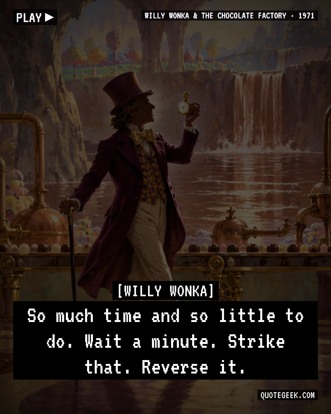 “So much time and so little to do. Wait a minute. Strike that. Reverse it.” — Willy Wonka · Willy Wonka & the Chocolate Factory. Illustrated QuoteGeek card.